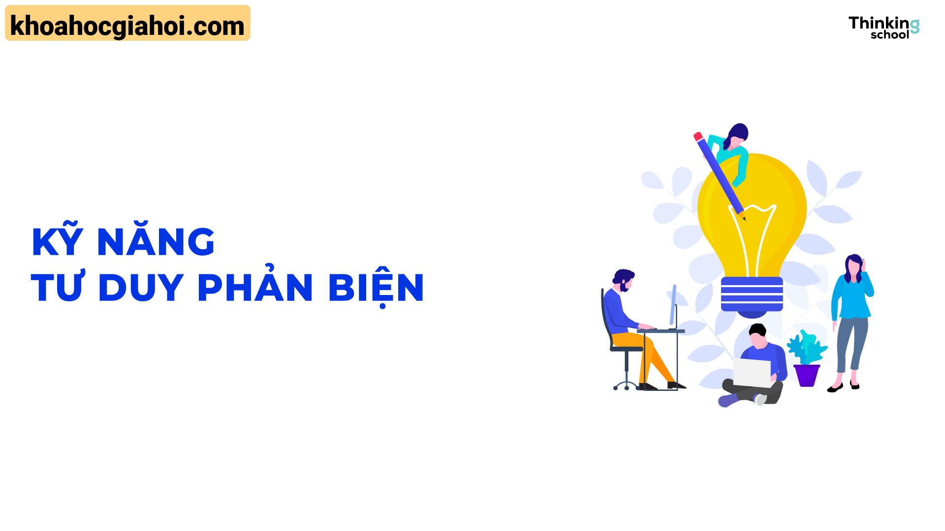 Khóa Học Kỹ Năng Tư Duy Phản Biện Cùng Thinking School