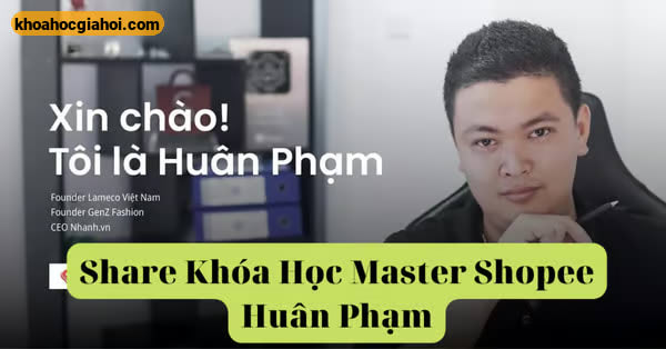 Khoá Học Master Shopee K38 2024 Cùng Huân Phạm