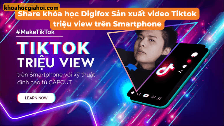 Khóa Học Digifox Sản Xuất Video Tiktok Triệu View Trên Smartphone