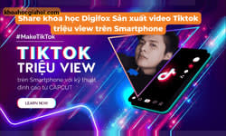 Khóa Học Digifox Sản Xuất Video Tiktok Triệu View Trên Smartphone