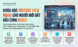 Khóa Học YouTube View Ngoại Cho Người Mới Bắt Đầu Cùng H2Dev