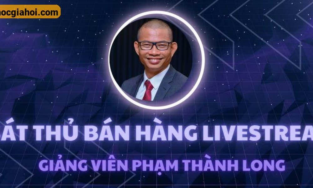 Khóa Học Sát Thủ Bán Hàng Livestream Cùng Phạm Thành Long