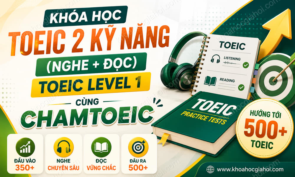 Khóa Học Toeic 2 Kỹ Năng (Nghe + Đọc) - Toeic Level 1 Cùng Chamtoeic