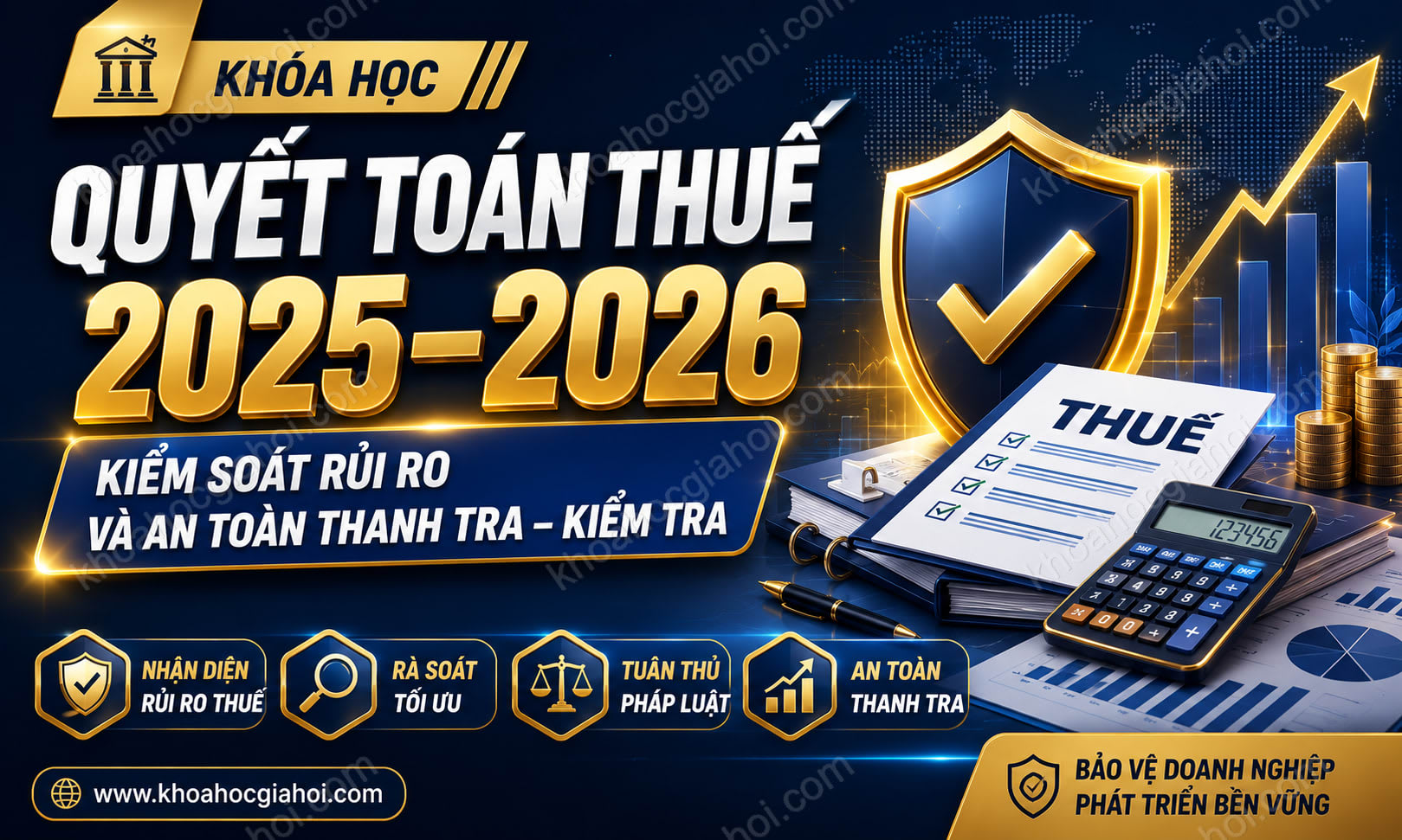 Khóa Học Quyết Toán Thuế 2025–2026: Kiểm Soát Rủi Ro & An Toàn Thanh Tra – Kiểm Tra