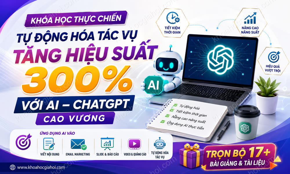 Khóa Học Tự Động Hóa Tác Vụ Và Tăng Hiệu Suất Làm Việc 300% Với AI – Chatgpt - Cao Vương