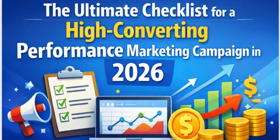 The Ultimate Checklist for a High-Converting Performance Marketing Campaign in 2026