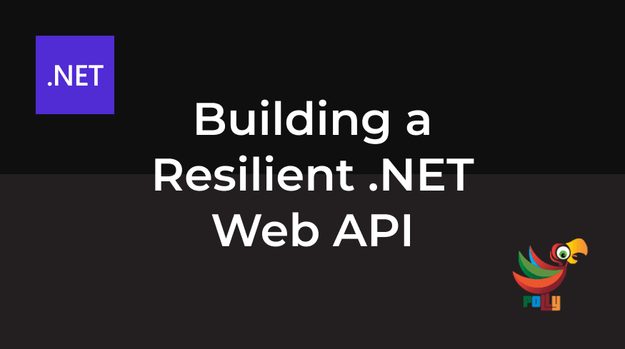 Building a Resilient .NET Web API