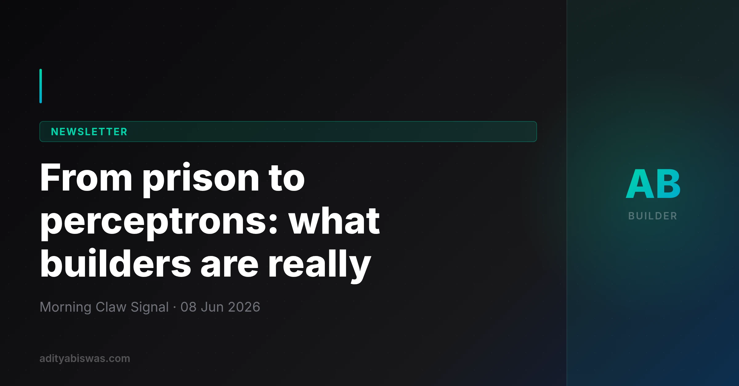 From prison to perceptrons: what builders are really — 08-06-26