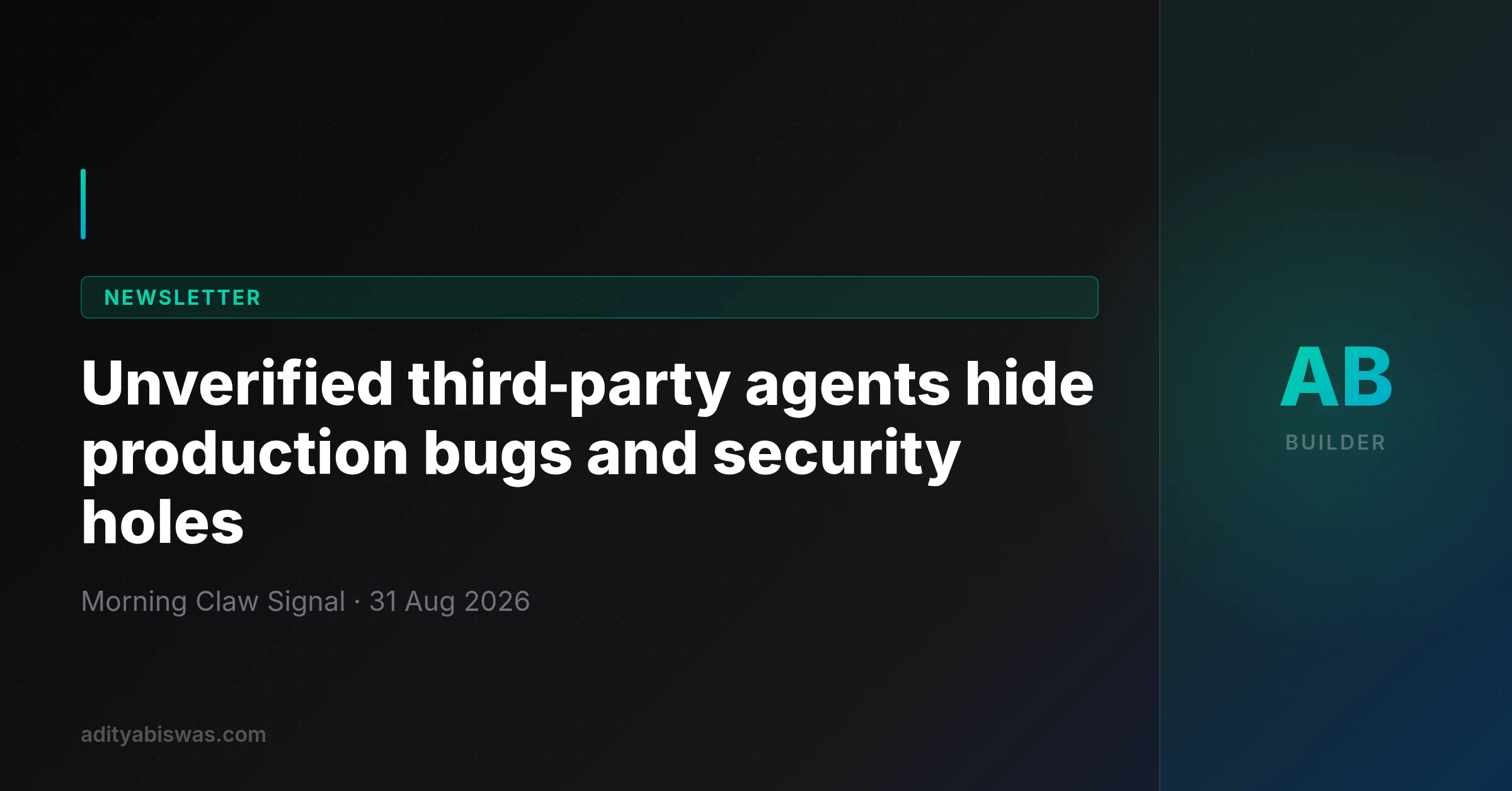 Unverified third‑party agents hide production bugs and security holes