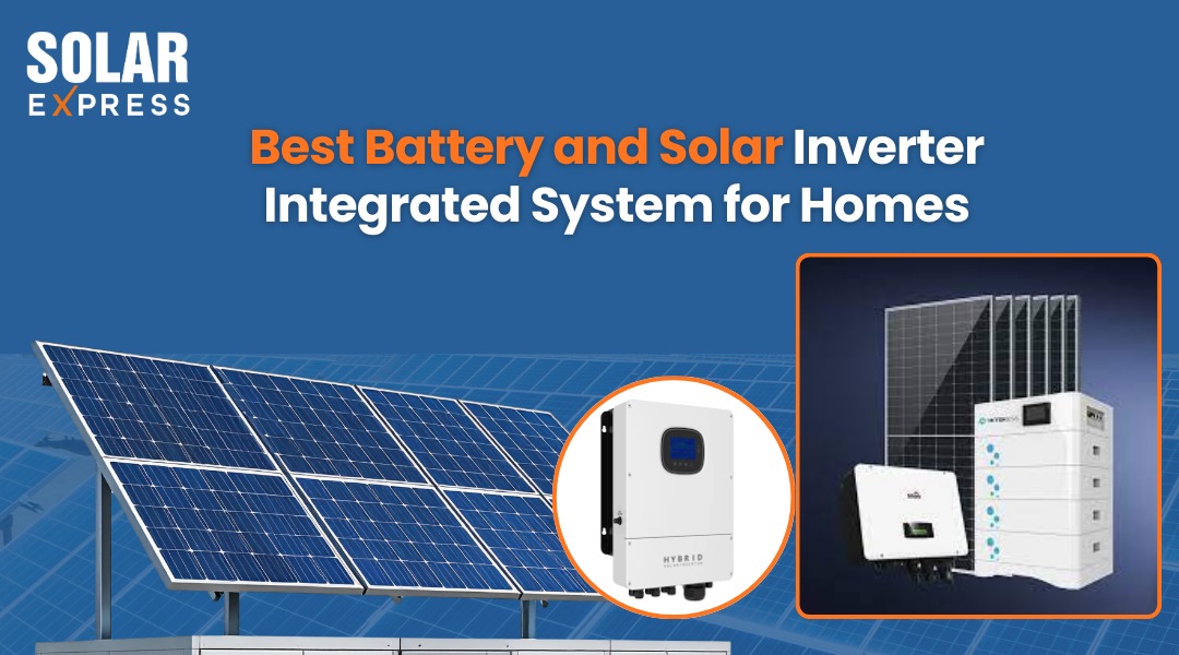 Best Batteries & Solar-Inverter Integrated Systems for Home | Solar Express
