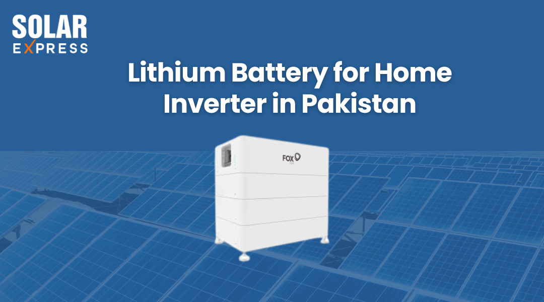 Lithium Battery for Home Inverter in Pakistan