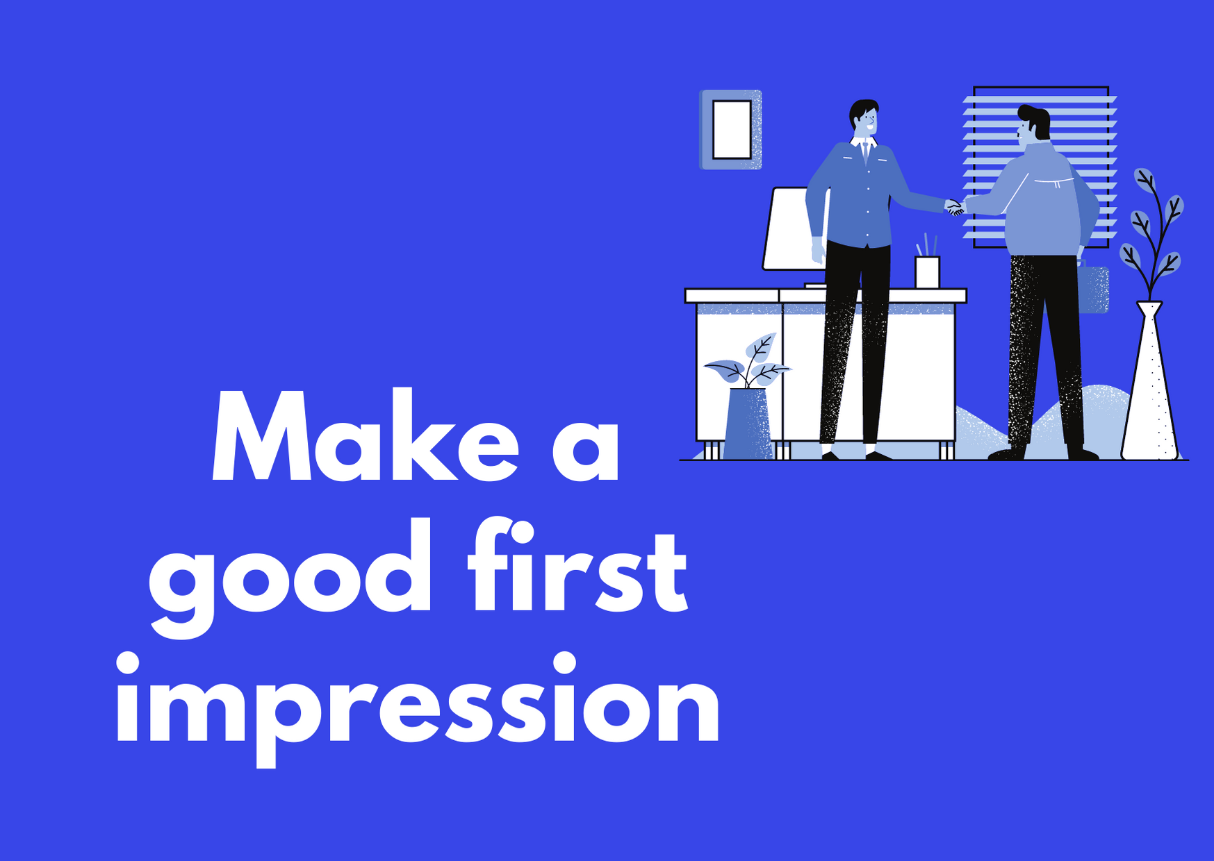 https://res.cloudinary.com/dcgyvzxge/image/upload/v1619015022/make_a_good_first_impression_illtmk.png