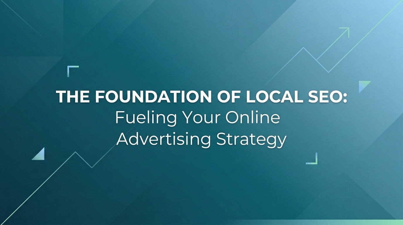 The Foundation of Local SEO: Fueling Your Online Advertising Strategy