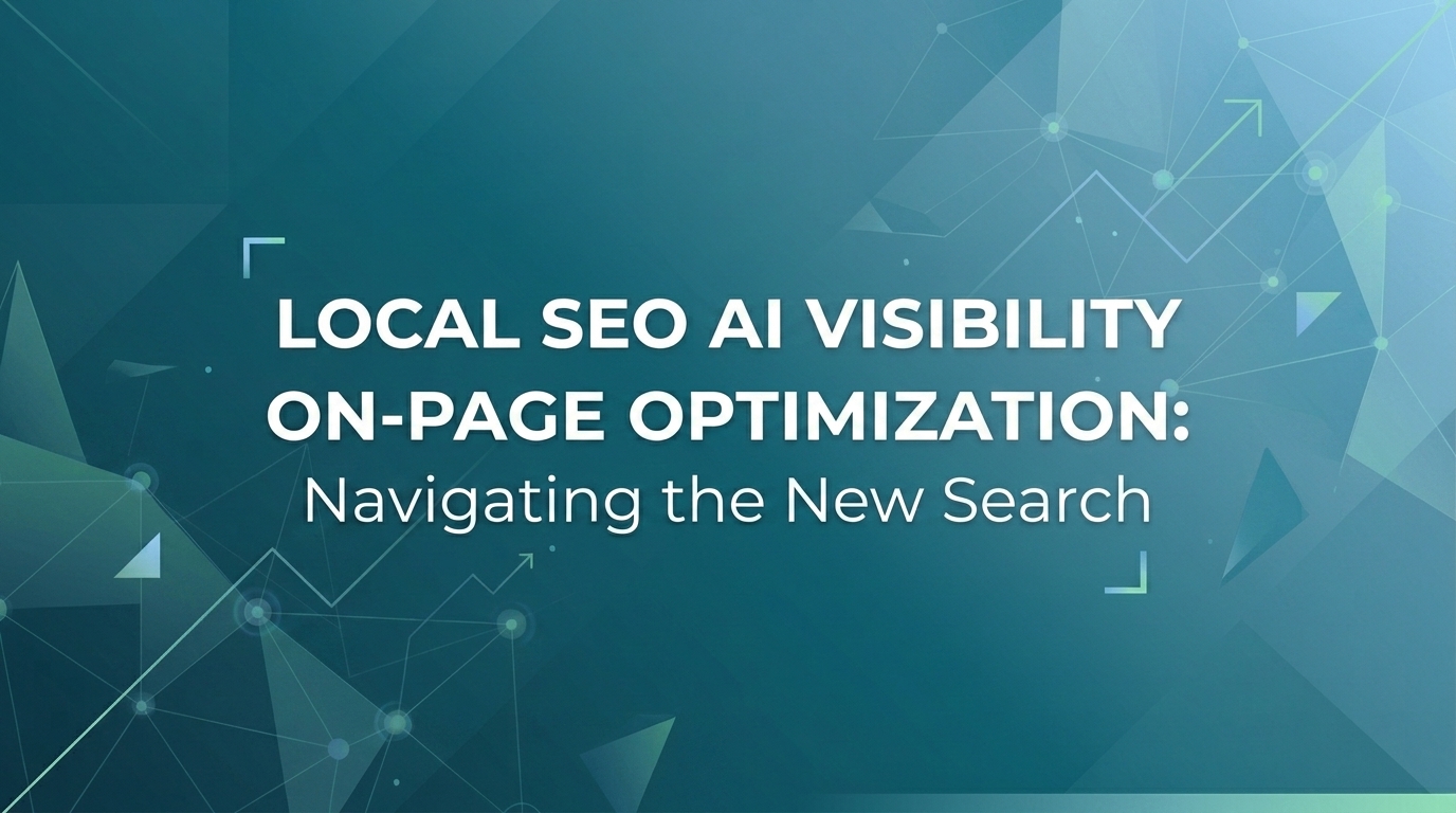 Local SEO AI Visibility On-Page Optimization: Navigating the New Search