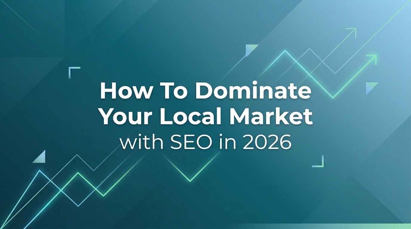 How To Dominate Your Local Market with SEO in 2026