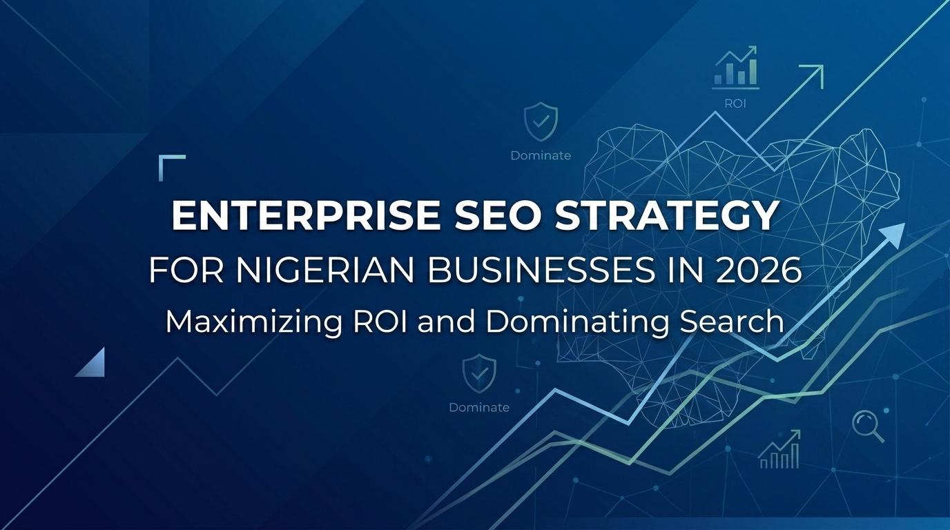 Enterprise SEO Strategy for Nigerian Businesses in 2026: Maximizing ROI and Dominating Search