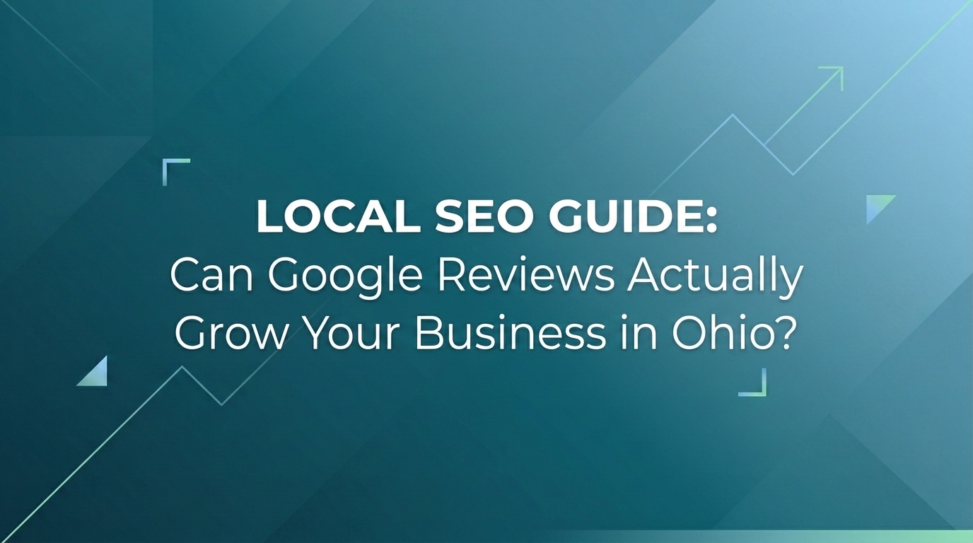 Can Google Reviews Actually Grow Your Business in Ohio? Local SEO Guide
