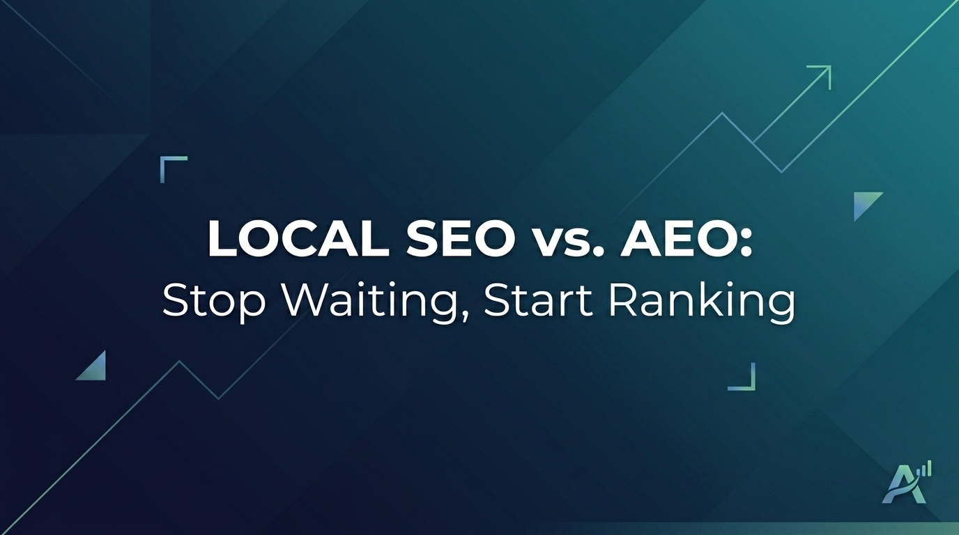 Local SEO vs. AEO: Stop Waiting, Start Ranking