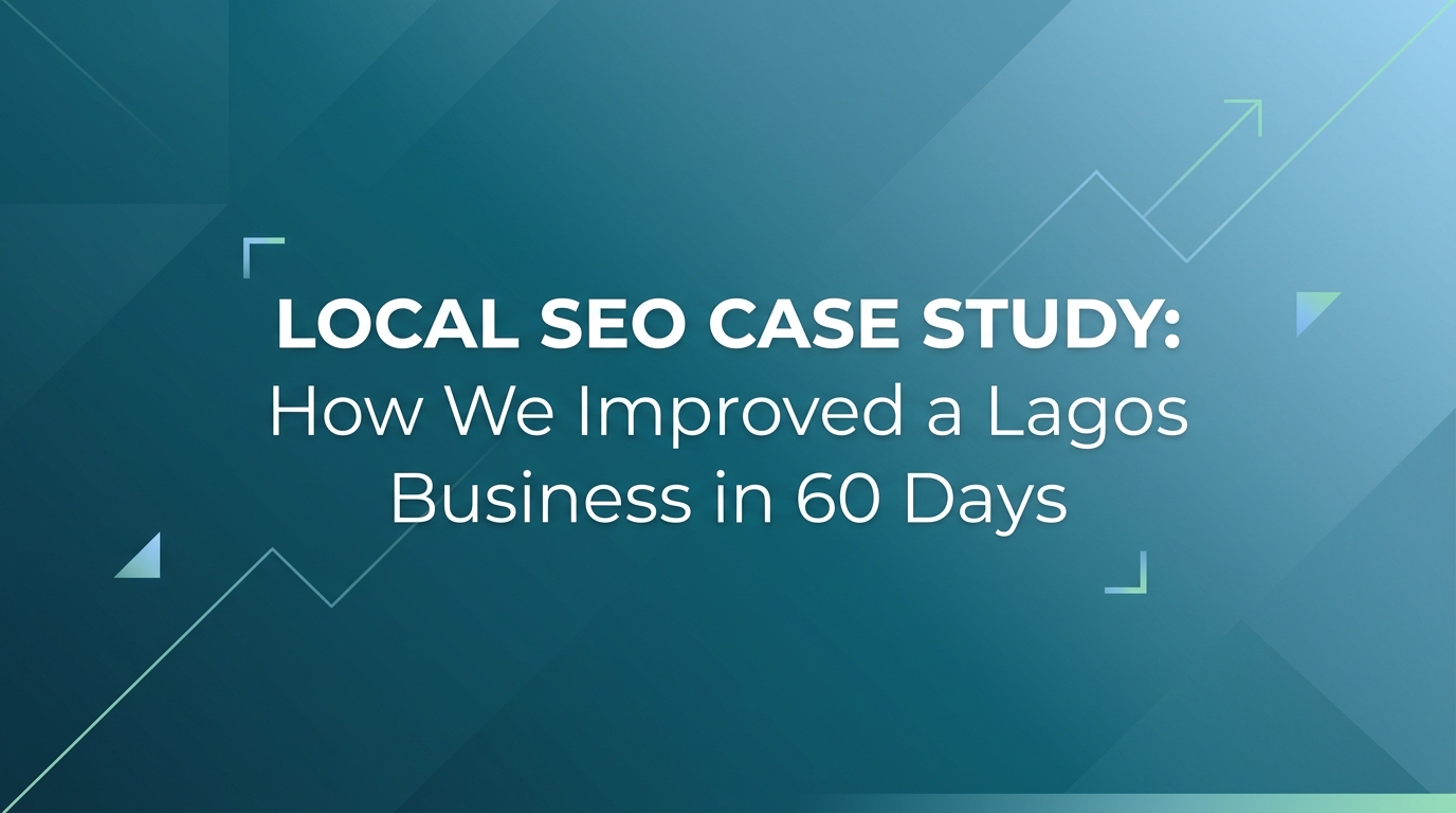 Local SEO Case Study: How We Improved a Lagos Business in 60 Days