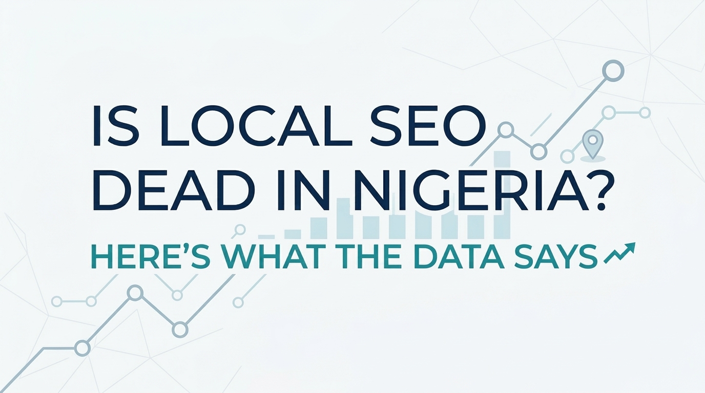 Is Local SEO Dead in Nigeria? Here\'s What the Data Says
