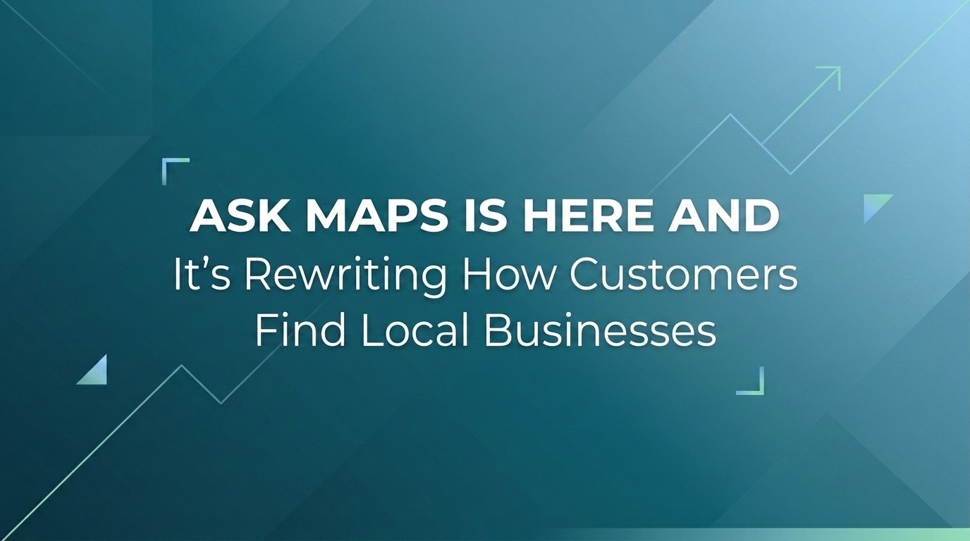 Ask Maps Is Here and It\'s Rewriting How Customers Find Local Businesses