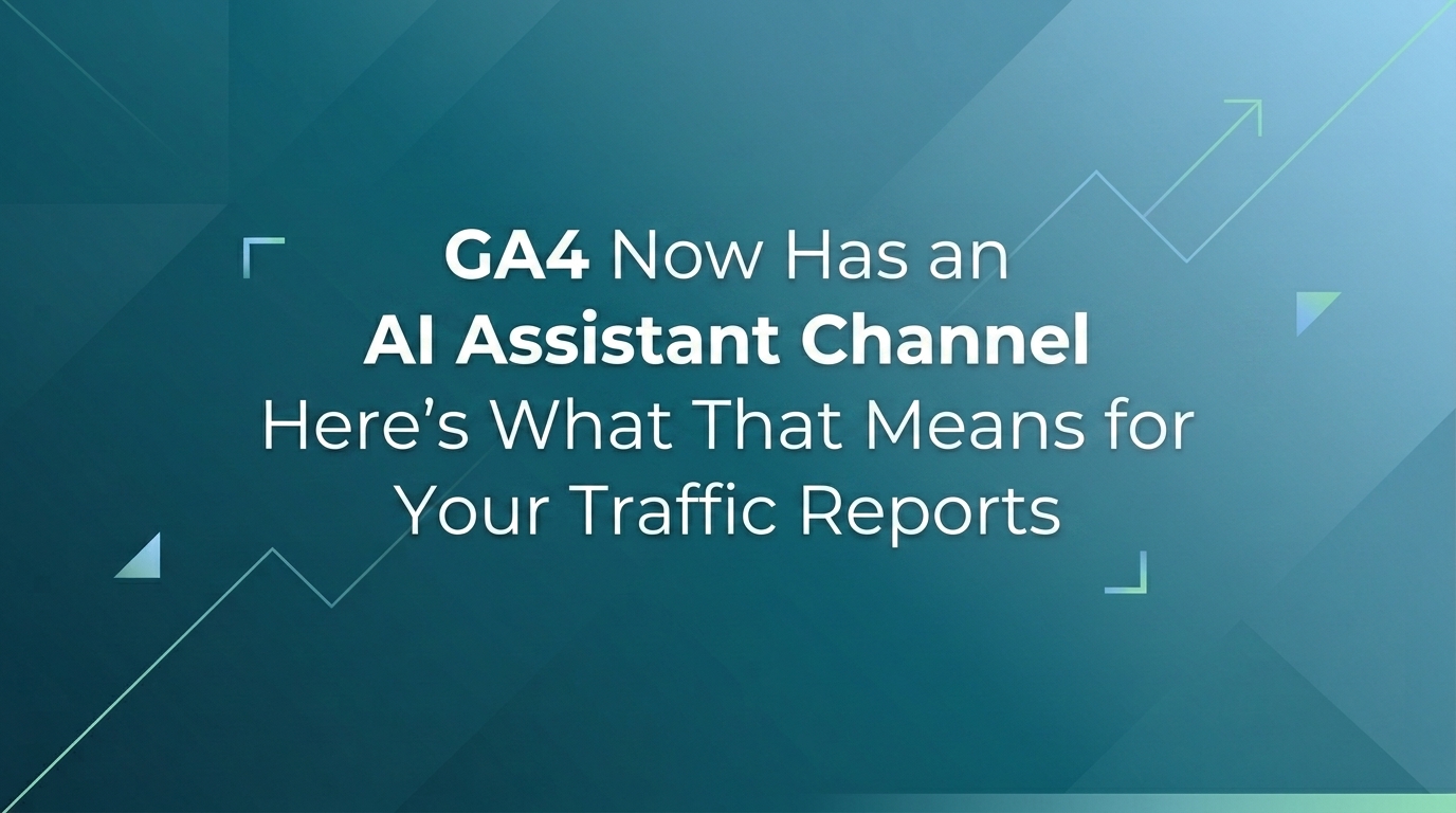 GA4 Now Has an AI Assistant Channel. Here\'s What That Means for Your Traffic Reports