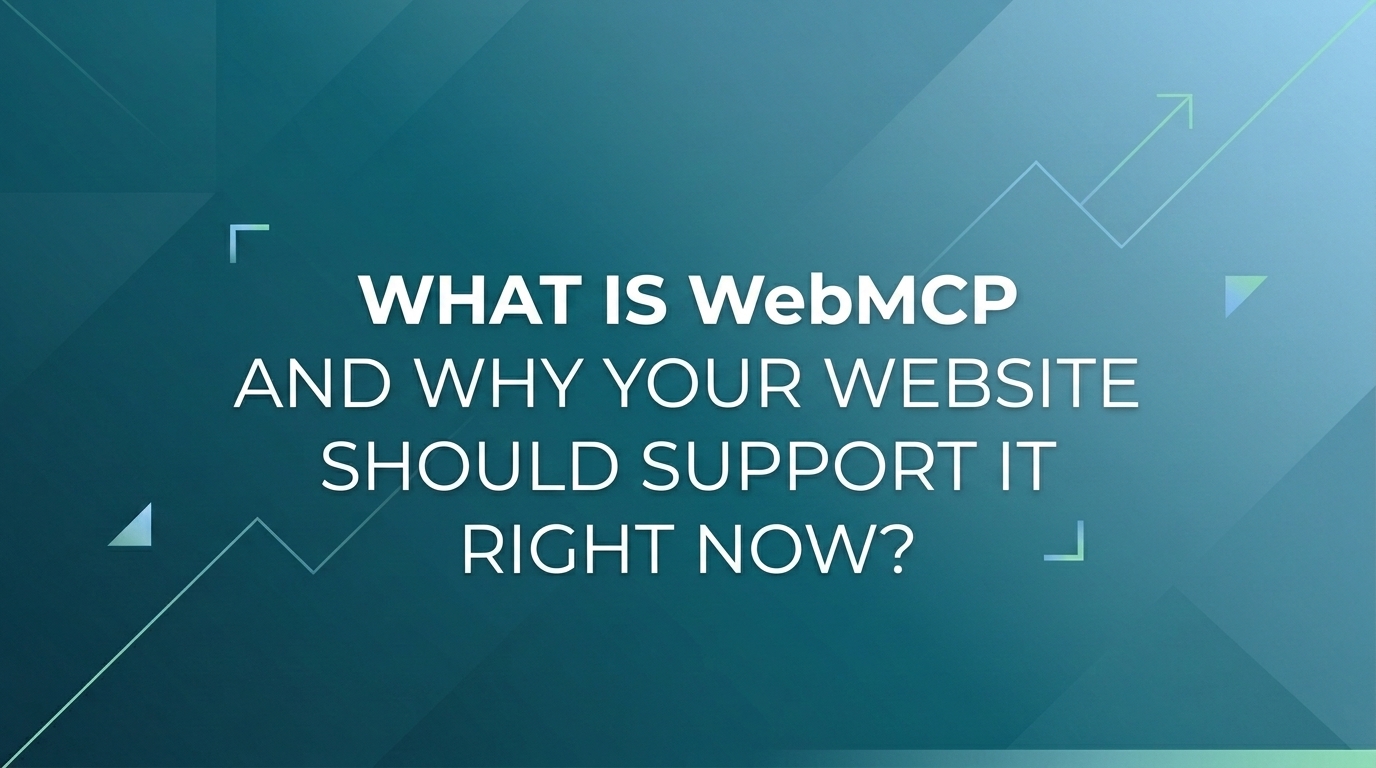 What Is WebMCP and Why Should Your Website Support It Right Now?