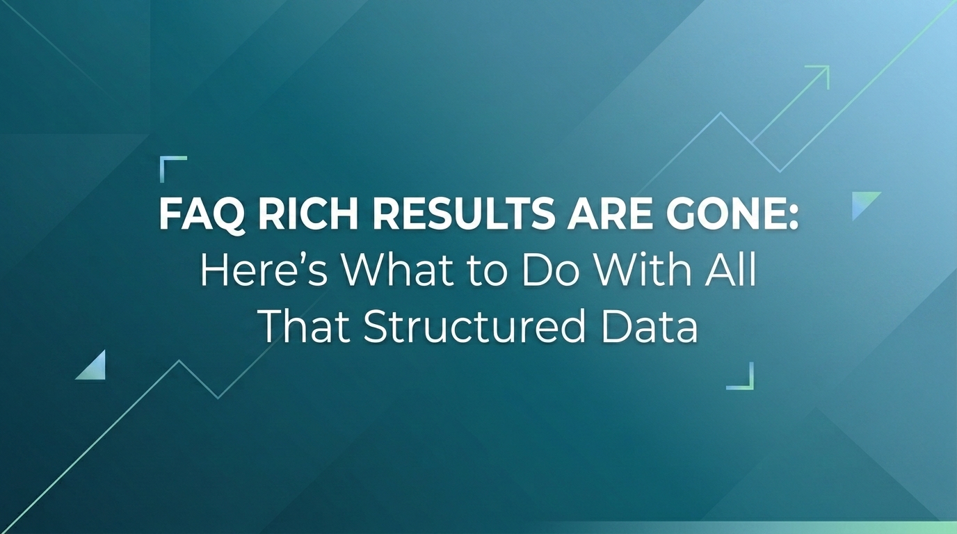 FAQ Rich Results Are Gone: Here\'s What to Do With All That Structured Data