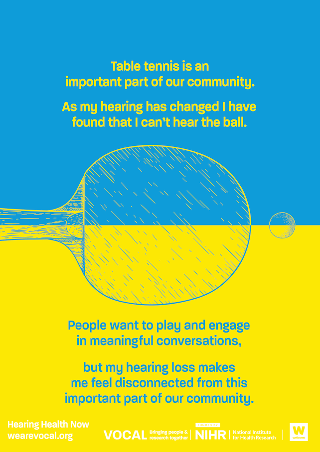 A yello and blue poster with an illustration of a ping pong paddle. Words on the poster say: table tennis is an important part of our community. As my hearing has changed, I have found that I can't hear the ball. People want to play and engage in meaningful conversations, but my hearing loss makes me fell disconnected from this important part of our community.