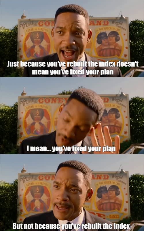'I Stole That One, But Not Because I'm Black!' meme from Men in Black 3 featuring Will Smith in three panels with captions. Top panel: 'Just because you've rebuilt the index doesn't mean you've fixed your plan'. Middle panel: 'I mean… you've fixed your plan'. Bottom panel: 'But not because you've rebuilt the index'.