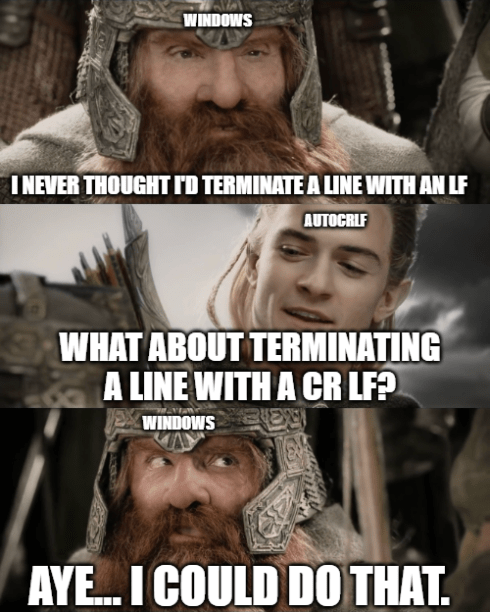 Lord of the Rings meme with three panels showing Gimli and Legolas from the movie: Top panel shows Gimli (labeled 'WINDOWS') saying 'I NEVER THOUGHT I'D TERMINATE A LINE WITH AN LF'; Middle panel shows Legolas (labeled 'AUTOCRLF') saying 'WHAT ABOUT TERMINATING A LINE WITH A CR LF?'; Bottom panel shows Gimli (labeled 'WINDOWS') responding 'AYE... I COULD DO THAT.'