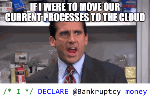 Michael Scott Reaction meme from 'The Office' with top text 'IF I WERE TO MOVE OUR CURRENT PROCESSES TO THE CLOUD' and bottom SQL code comment '/* I */ DECLARE @Bankruptcy money'