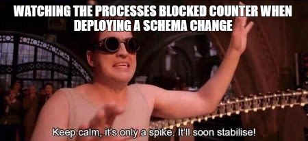 Doctor Octopus from Spider-Man 2 movie meme showing him wearing sunglasses with caption 'WATCHING THE PROCESSES BLOCKED COUNTER WHEN DEPLOYING A SCHEMA CHANGE' and his quote 'Keep calm, it's only a spike. It'll soon stabilise!'