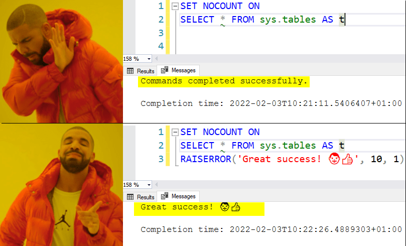 Drake Hotline Bling meme comparing SQL approaches: Top panel: Drake rejecting 'SET NOCOUNT ON' and 'SELECT * FROM sys.tables AS t' with generic 'Commands completed successfully.' message; Bottom panel: Drake approving 'SET NOCOUNT ON', 'SELECT * FROM sys.tables AS t', and 'RAISERROR('Great success! 😎👍', 10, 1)' with highlighted 'Great success! 😎👍' message (referencing Borat's catchphrase)