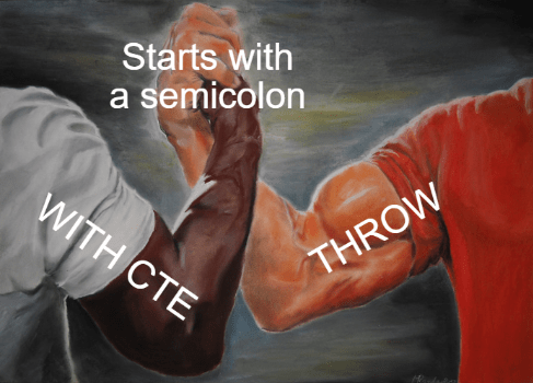 Epic Handshake meme showing two muscular arms clasping hands. Left arm labeled 'WITH CTE' and right arm labeled 'THROW' with text at the top reading 'Starts with a semicolon'.