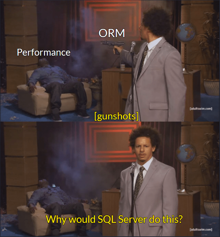 Eric Andre shooting meme: Two-panel format with top panel showing Eric Andre holding a gun labeled 'ORM' shooting a man on a couch labeled 'Performance'. Bottom panel showing Eric Andre looking at camera asking 'Why would SQL Server do this?'