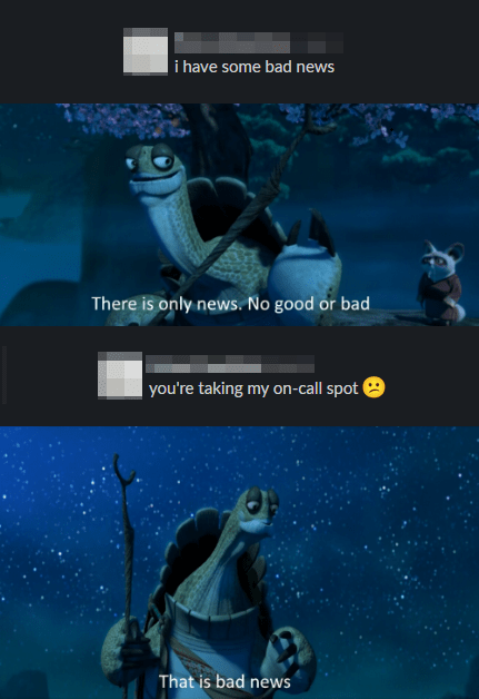 Slack conversation with Master Oogway from Kung Fu Panda. Top: person says 'i have some bad news'. Middle: Oogway replies 'There is only news. No good or bad'. Bottom: person responds 'you're taking my on-call spot 🙁' followed by Oogway saying 'That is bad news'