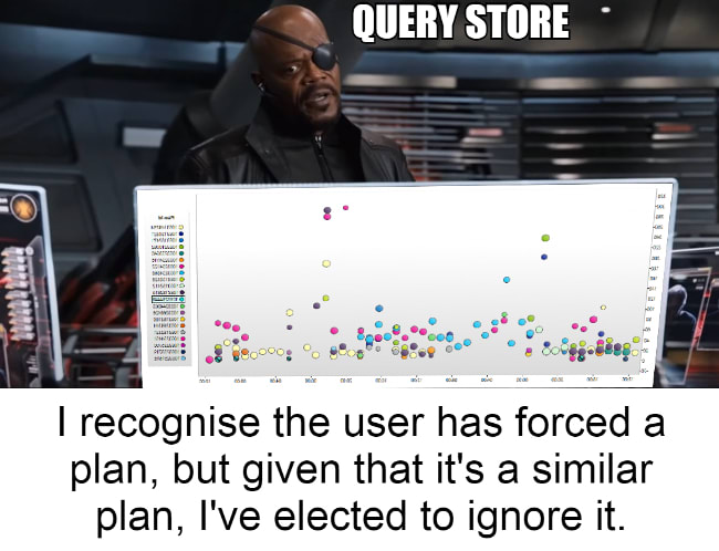 Nick Fury from Marvel's Avengers looking at a colorful Query Store GUI with scattered colored dots. Nick is labeled as 'QUERY STORE' while bottom text reads 'I recognise the user has forced a plan, but given that it's a similar plan, I've elected to ignore it.'