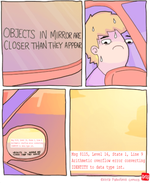 Objects in Mirror Are Closer Than They Appear meme: Four-panel comic with car side mirror warning in first panel. Second panel shows anxious sweating person. Third panel reveals SQL code through magnifying glass. Fourth panel shows SQL Server error message: 'Msg 8115, Level 16, State 1, Line 9 Arithmetic overflow error converting IDENTITY to data type int.' By Extra Fabulous Comics.