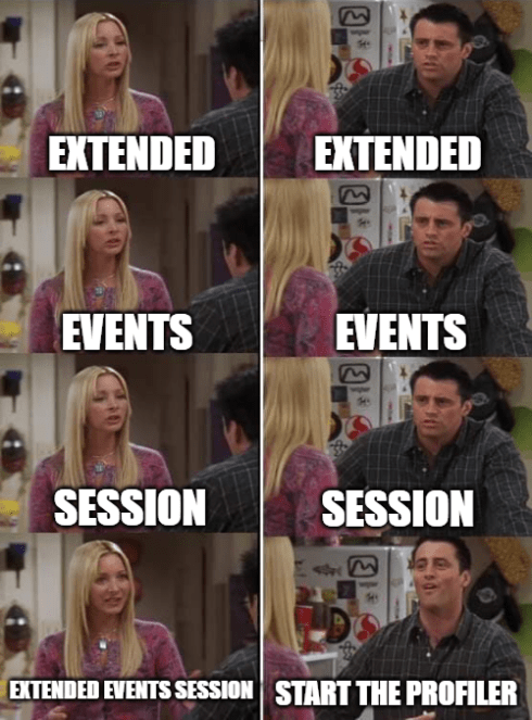 Friends meme: Four-panel progression showing Phoebe on left and Joey on right repeating database terms - first 'EXTENDED', then 'EVENTS', then 'SESSION', with Phoebe saying 'EXTENDED EVENTS SESSION' in final panel while Joey smiles and says 'START THE PROFILER'