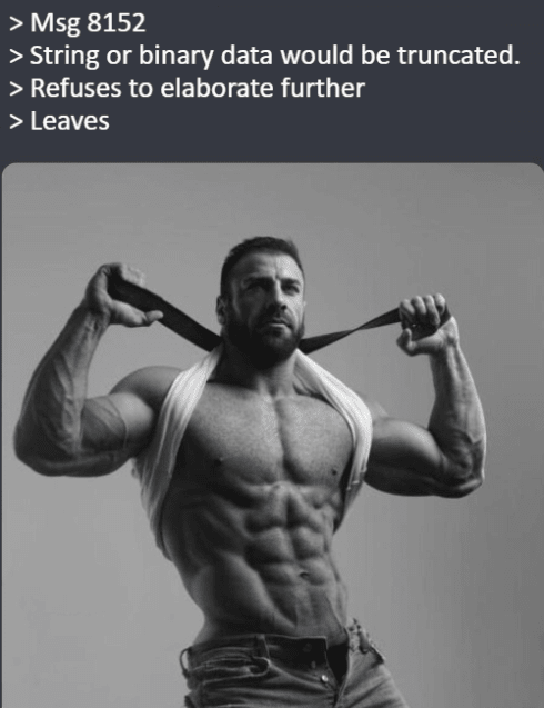 Refuses to Elaborate Further meme. Text '> Msg 8152', '> String or binary data would be truncated.', '> Refuses to elaborate further', '> Leaves' above a black and white photograph of a muscular man with a beard pulling a resistance band behind his neck