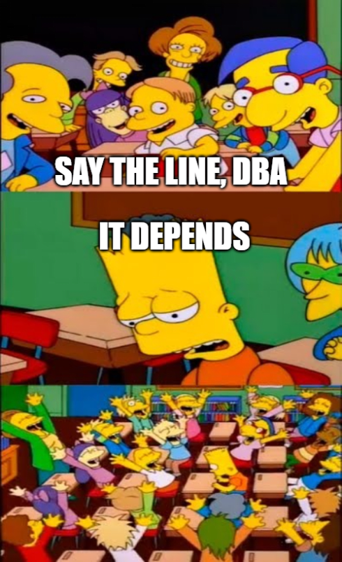 The Simpsons: Three-panel meme showing Bart being pressured by classmates with text 'SAY THE LINE, DBA' at top, middle panel showing Bart reluctantly saying 'IT DEPENDS', bottom panel showing classroom erupting in cheers
