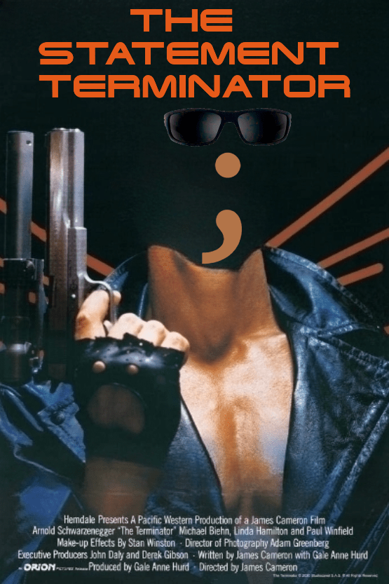 The Terminator movie poster parody with title 'THE STATEMENT TERMINATOR' in orange text resembling the original logo. A semicolon character replaces the Terminator's face between the sunglasses and leather jacket, with the original gun-holding pose intact