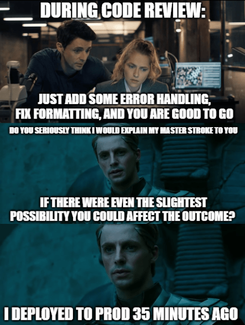 Watchmen meme with 3 panels labeled 'DURING CODE REVIEW:' Top panel shows two people at computer with text 'JUST ADD SOME ERROR HANDLING, FIX FORMATTING, AND YOU ARE GOOD TO GO'. Second and third panels show Ozymandias from Watchmen saying 'DO YOU SERIOUSLY THINK I WOULD EXPLAIN MY MASTER STROKE TO YOU', 'IF THERE WERE EVEN THE SLIGHTEST POSSIBILITY YOU COULD AFFECT THE OUTCOME?', and finally 'I DEPLOYED TO PROD 35 MINUTES AGO'