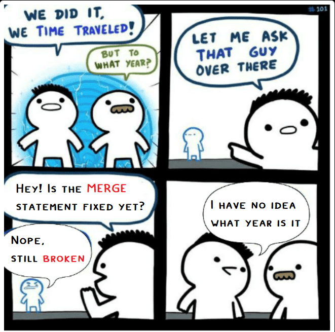 SrGrafo Comic strip showing cartoon figures exiting a time travel portal. First panel: figure exclaims 'WE DID IT, WE TIME TRAVELED!' with another asking 'BUT TO WHAT YEAR?' Second panel: 'LET ME ASK THAT GUY OVER THERE'. Third panel: character asks 'HEY! IS THE MERGE STATEMENT FIXED YET?' with response 'NOPE. STILL BROKEN'. Fourth panel: 'I HAVE NO IDEA WHAT YEAR IS IT'