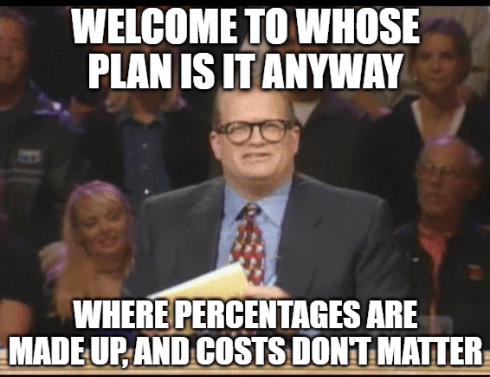 Whose Line Is It Anyway meme featuring Drew Carey with text: Top text reads 'WELCOME TO WHOSE PLAN IS IT ANYWAY'; Bottom text reads 'WHERE PERCENTAGES ARE MADE UP, AND COSTS DON'T MATTER'