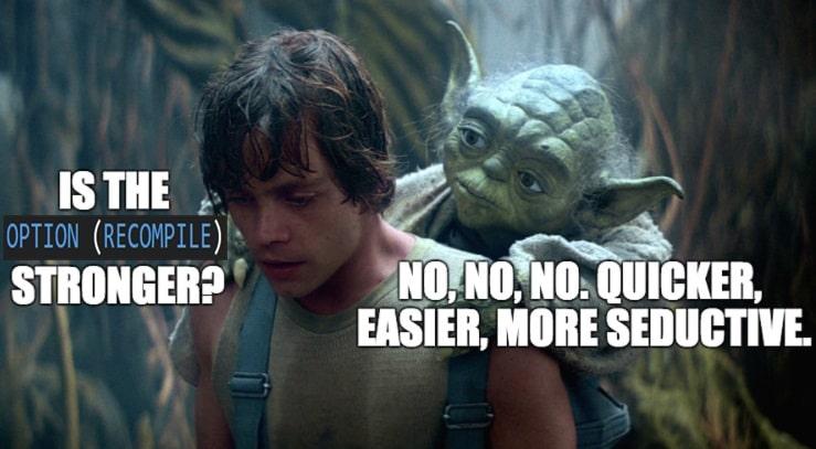 Star Wars meme with Luke Skywalker and Yoda on Dagobah - Luke asking 'IS THE OPTION (RECOMPILE) STRONGER?' and Yoda responding 'NO, NO, NO. QUICKER, EASIER, MORE SEDUCTIVE.'