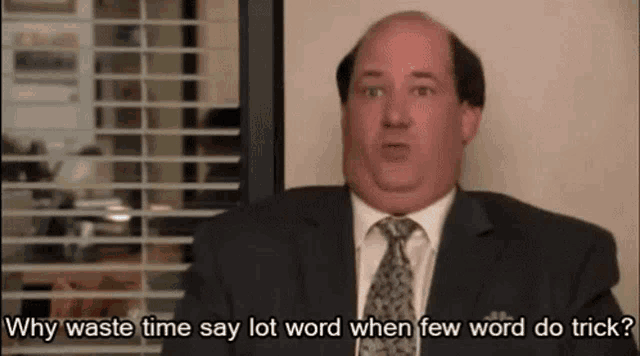 The Office meme: Kevin Malone in a suit saying 'Why waste time say lot word when few word do trick?'