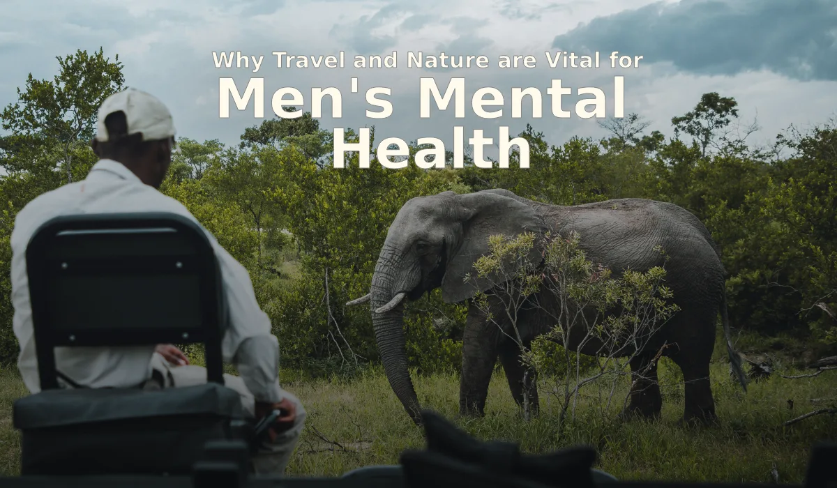 Why Travel and Nature are Vital for Men's Mental Health