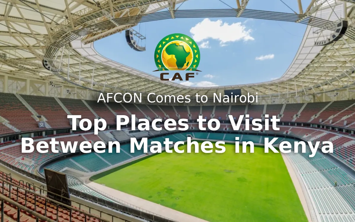 AFCON Comes to Nairobi: Top Places to Visit Between Matches in Kenya